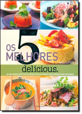 5 Melhores, Os - Delicious: as Melhores Receitas da Revista de Culinária  mais Conceituada do Mundo - LAROUSSE - LAFONTE - Outros Livros - Magazine  Luiza