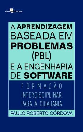 Imagem de A Aprendizagem Baseada em Problemas (Pbl) e a Engenharia de Software: Formação Interdisciplinar para - Paco Editorial