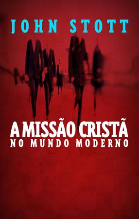 Imagem de A Missão Cristã no Mundo, John Stott - Ultimato