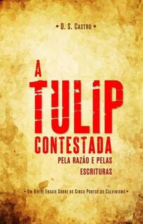 Imagem de A Tulip Contestada Pela Razão E Pelas Escrituras - Editora Reflexão