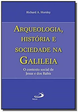 Imagem de Arqueologia, história e sociedade na Galiléia - O contexto social de Jesus e dos Rabis - PAULUS Editora