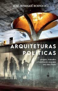 Imagem de Arquiteturas Políticas: Projeto, Trabalho e Habitação Popular em São Paulo