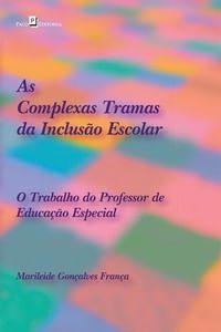 Imagem de As Complexas Tramas da Inclusão Escolar. O Trabalho do Professor de Educação Especial