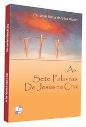 Imagem de As sete palavras de jesus na cruz - pe. josé maria da silva ribeiro - A Partilha