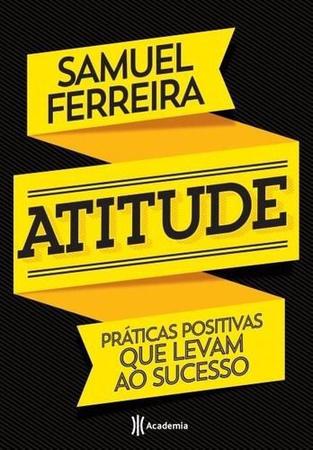 Imagem de Atitude - Práticas Positivas Que Levam Ao Sucesso - Editora Academia