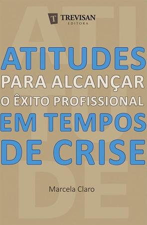 Imagem de ATITUDES PARA ALCANCAR O EXITO PROFISSIONAL EM TEMPOS DE CRISE -  