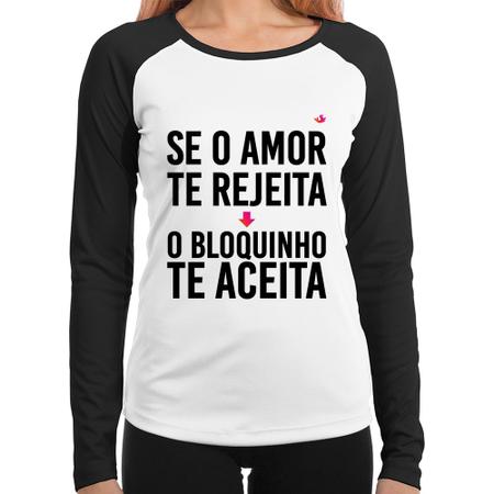 Imagem de Baby Look Raglan Se o amor te rejeita, o bloquinho te aceita Manga Longa - Foca na Moda