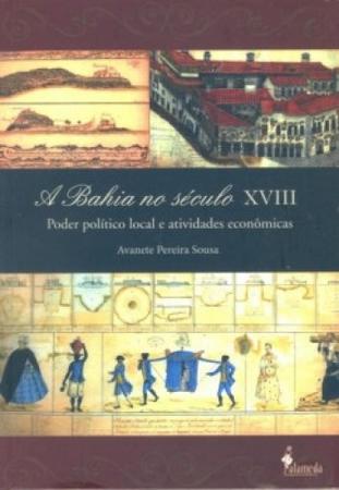 Imagem de Bahia no século XVIII, A: Poder político local e atividades econômicas - ALAMEDA