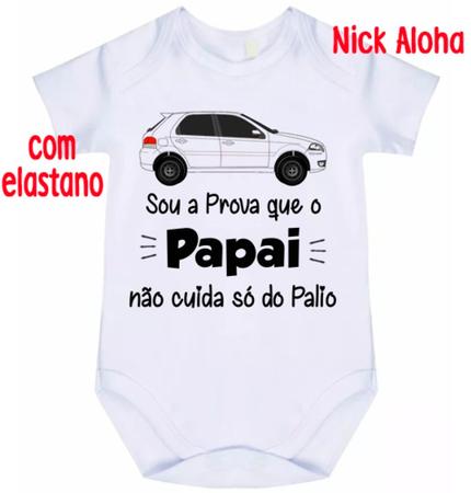 Body bebê sou a prova que o papai não cuida só do palio cód 9735 - NICK ALOHA Imagem de Body bebê sou a prova que o papai não cuida só do palio cód 9735