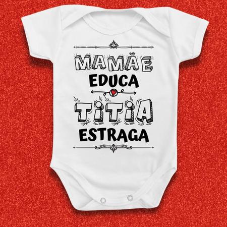 Roupinhas Bebê Body Bebê Mamãe Educa titia Estraga