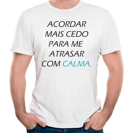 Acordar Cedo Pra Me Atrasar Com Calma - Camiseta Basicona Unissex - El  Cabriton Camisetas Online! Vamos colocar mais arte no mundo?