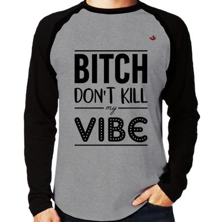 Imagem de Camiseta Raglan Bitch don't kill my vibe Manga Longa - Foca na Moda