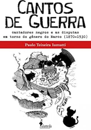 Imagem de CANTOS DE GUERRA -  Cantadores negros e as disputas em torno do gênero do Marco - ALAMEDA