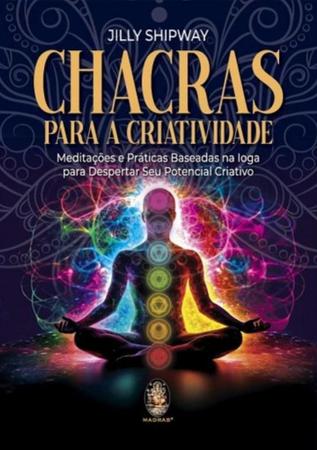 Imagem de Chacras Para a Criatividade - meditações e práticas baseadas na ioga para despertar seu potencial cr - MADRAS EDITORA
