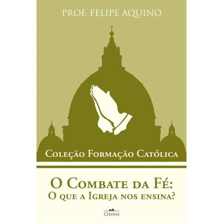 Imagem de Coleção Formação Católica - O Combate da Fé: O que a Igreja nos ensina - Prof. Felipe Aquino