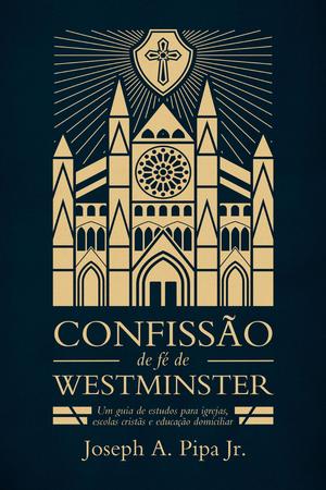 Imagem de Confissão de Fé de Westminster - Joseph A. Pipa Jr - Editora Monergismo
