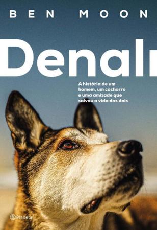 Imagem de Denali: a História De Um Homem, Um Cachorro e Uma Amizade Que Salvou a Vida Dos Dois - PLANETA