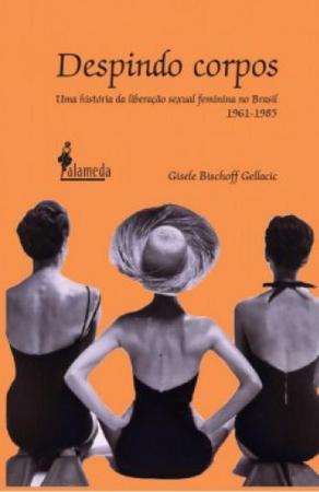 Imagem de Despindo corpos: uma historia da liberacao sexual feminina no brasil (1961- - ALAMEDA CASA EDITORIAL