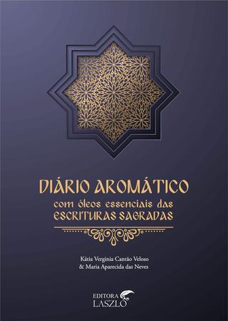 Imagem de Diário Aromático com os Óleos Essenciais das Escrituras Sagradas - Maria Neves e Kátia Veloso - laszlo