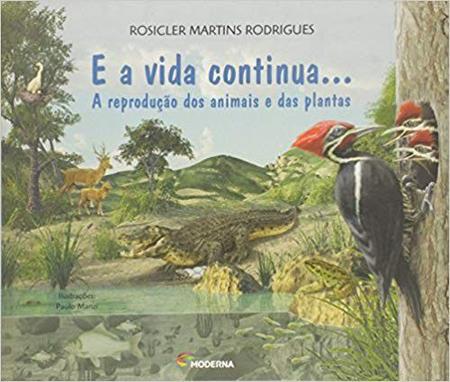 Imagem de E a Vida Continua: a Reproducao dos Animais e das Plantas - Editora Moderna