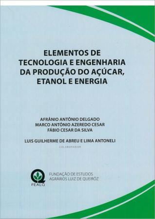 Imagem de Elementos de Tecnologia e Engenharia da Produção do Açúcar, Etanol e Energia