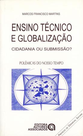 Ensino tecnico e globalizacao - cidadania ou submissao - Autores Associados Imagem de Ensino tecnico e globalizacao - cidadania ou submissao