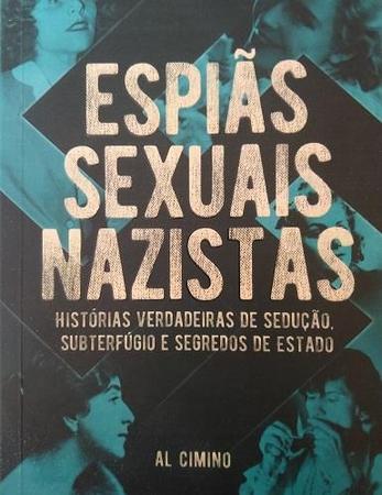 Imagem de Espiãs Sexuais Nazistas: Histórias Verdadeiras De Sedução, Subterfúgio e Segredos de Estado - PE DA LETRA
