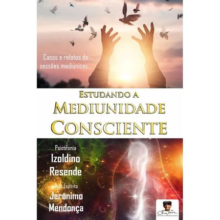 Imagem de Estudando a Mediunidade Consciente - Casos e relatos de sessões mediúnicas - Chico Xavier