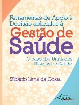 Imagem de Ferramentas de Apoio à Decisão Aplicadas à Gestão de Saúde: O Caso das Unidades Básicas de Saúde