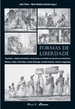 Imagem de Formas de liberdade: gratidão, condicionalidade e incertezas no mundo escravista nas Américas - MAUAD