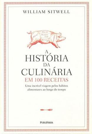 Imagem de Historia Da Culinaria Em 100 Receitas, A - PUBLIFOLHA
