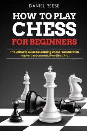 Chess Openings for Beginners: The Complete Manual To Learn The  Fundamentals, The Strategy And The Best Moves At The Start Of The Game  [2021] (Chess for Beginners) (Paperback)