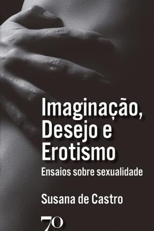 Imagem de Imaginação, Desejo e Erotismo - Ensaios sobre sexualidade - EDICOES 70