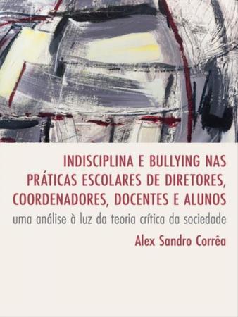 Imagem de Indisciplina e bullying nas práticas escolares de diretores, coordenadores, docentes e alunos