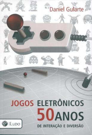 Jogos Eletronicos: 50 Anos de Interacao e Diversao: Daniel Gularte:  9788560284184: : Books