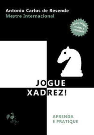 Livro: Jogue Xadrez! Aprenda e Pratique - Antonio Carlos de