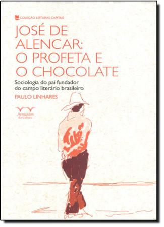 Imagem de José de Alencar: O Profeta e o Chocolate