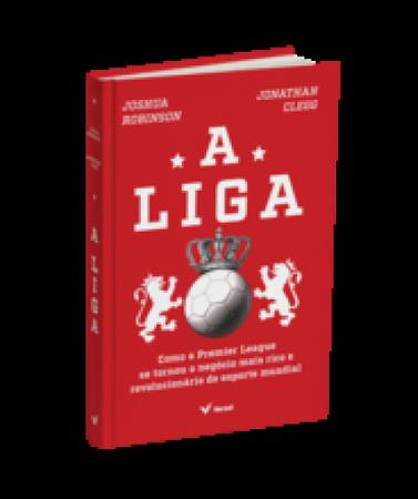 Imagem de Liga, A: Como a Premier League se Tornou o Negocio Mais Rico e Revolucionário do Esporte Mundial - VERSAL