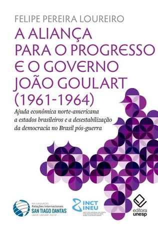 Imagem de Livro - A aliança para o progresso e o governo João Goulart (1961-1964)