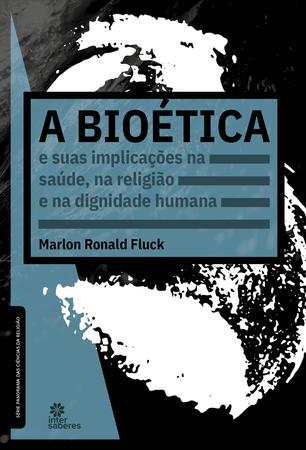 Imagem de Livro - A bioética e suas implicações na saúde, na religião e na dignidade humana