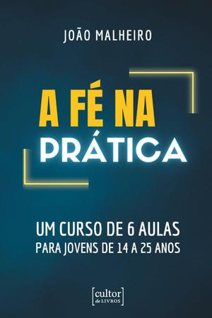 Imagem de Livro - A fé na prática - um curso de 6 aulas para jovens de 14 a 25 anos