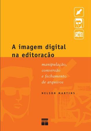 Imagem de Livro - A imagem digital na editoração : Manipulação, conversão e fechamento de arquivos