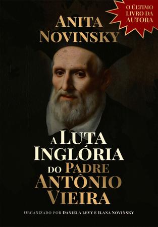 Imagem de Livro - A Luta Inglória do Padre Antônio Vieira