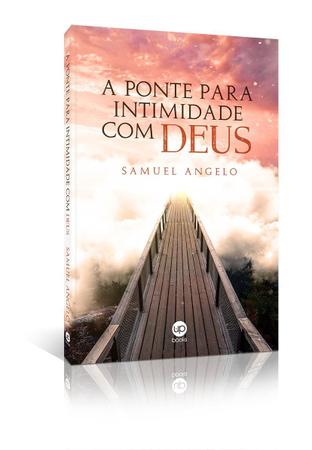 Imagem de Livro: A ponte para a intimidade com Deus - Autor: Samuel Ângelo