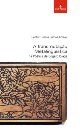 Imagem de Livro - A Transmutação Metalinguística na Poética de Edgard Braga