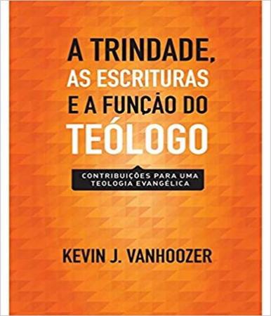 Imagem de Livro: A Trindade, As Escrituras e a Função do Teólogo  Kevin J. Vanhoozer - VIDA NOVA