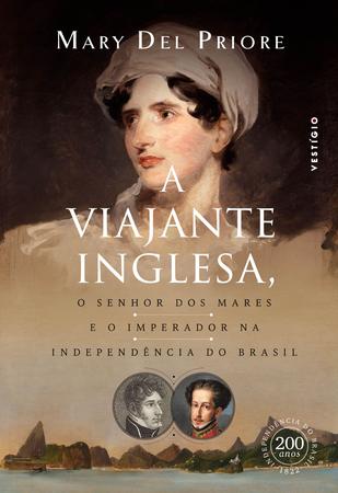 Imagem de Livro - A viajante inglesa, o senhor dos mares e o Imperador na Independência do Brasil