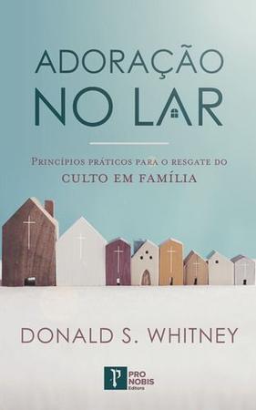 Imagem de Livro - Adoração No Lar - Donald S. Whitney - Pro Nobis Editora