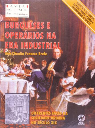 Imagem de Livro - Burgueses e operários na Era Industrial