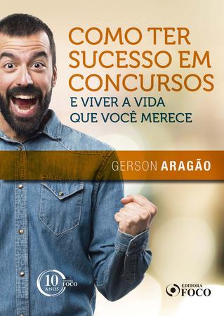 Imagem de Livro - Como ter sucesso em concursos e viver a vida que você merece - 1ª edição - 2018